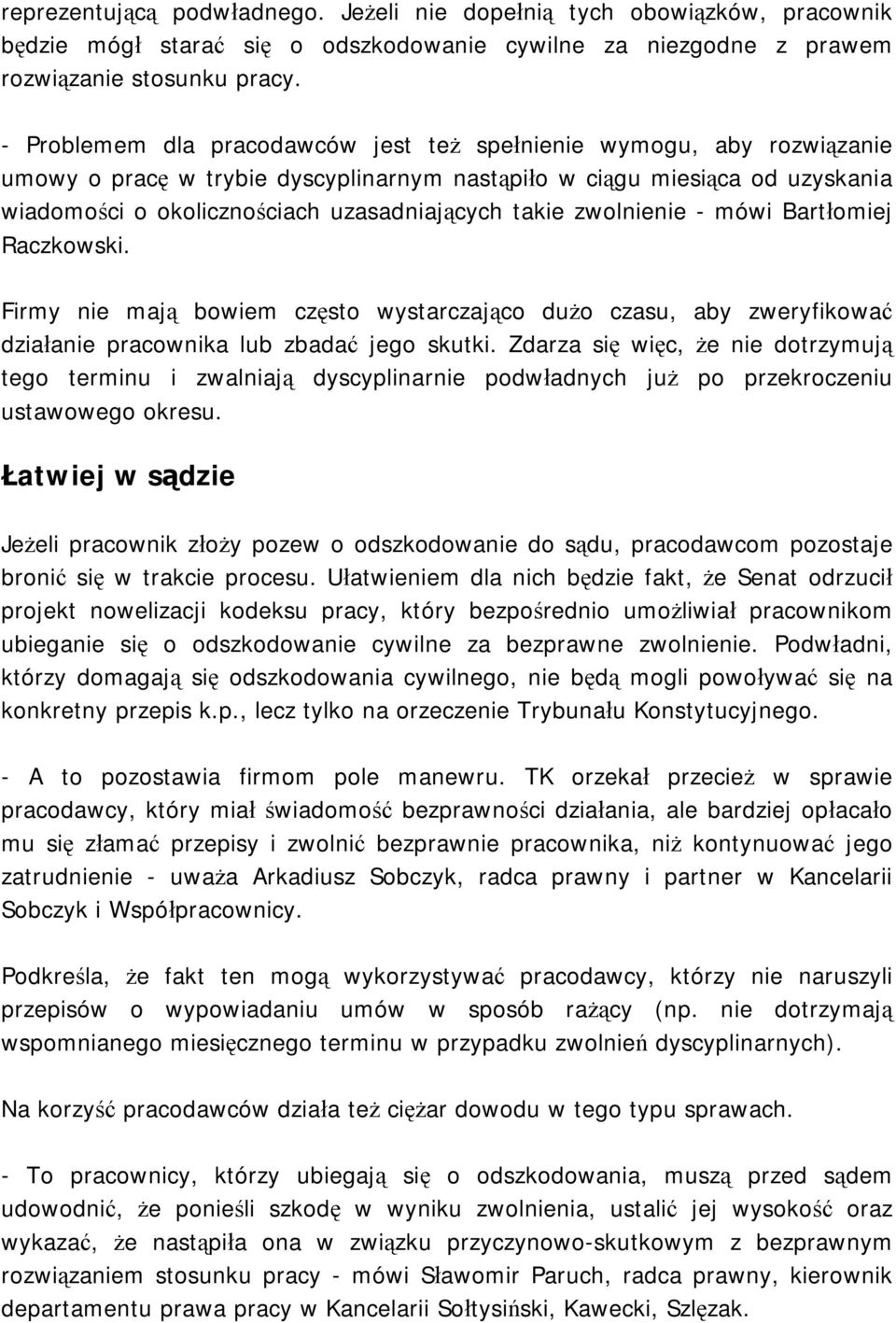 takie zwolnienie - mówi Bartłomiej Raczkowski. Firmy nie mają bowiem często wystarczająco dużo czasu, aby zweryfikować działanie pracownika lub zbadać jego skutki.