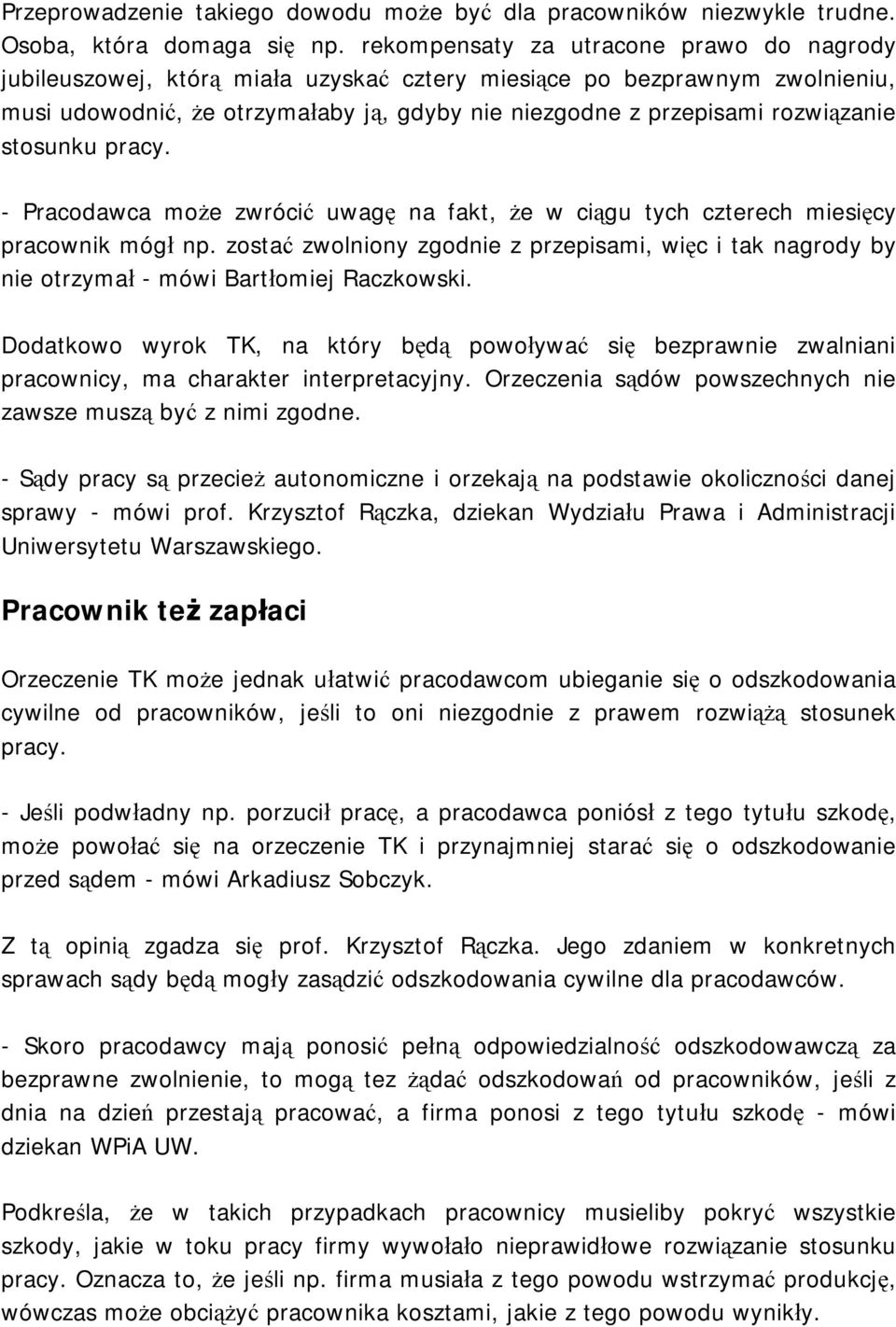 stosunku pracy. - Pracodawca może zwrócić uwagę na fakt, że w ciągu tych czterech miesięcy pracownik mógł np.