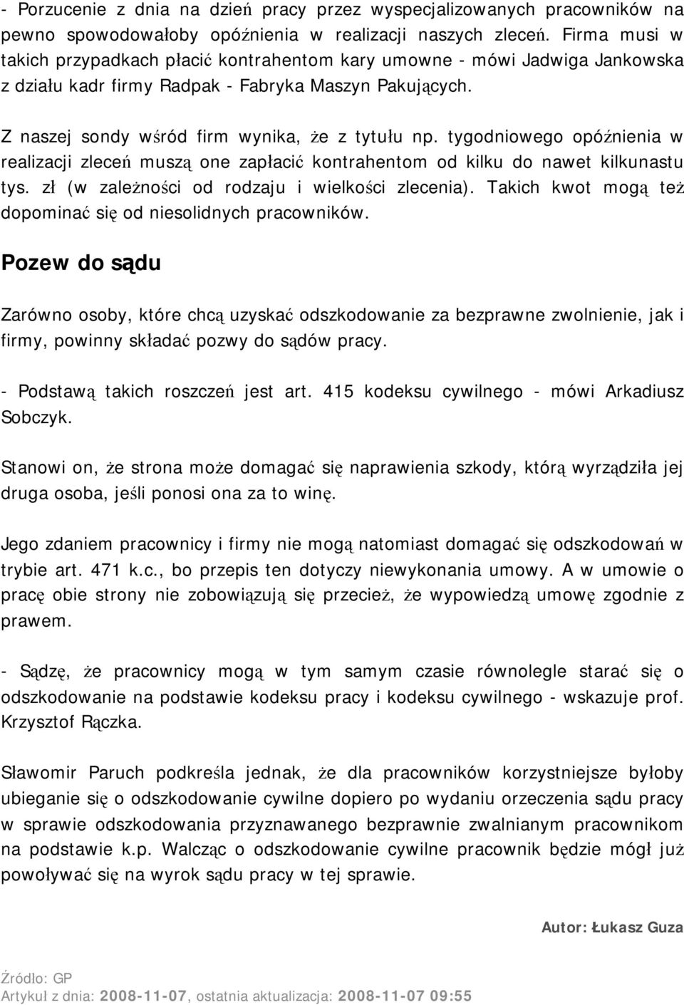 tygodniowego opóźnienia w realizacji zleceń muszą one zapłacić kontrahentom od kilku do nawet kilkunastu tys. zł (w zależności od rodzaju i wielkości zlecenia).