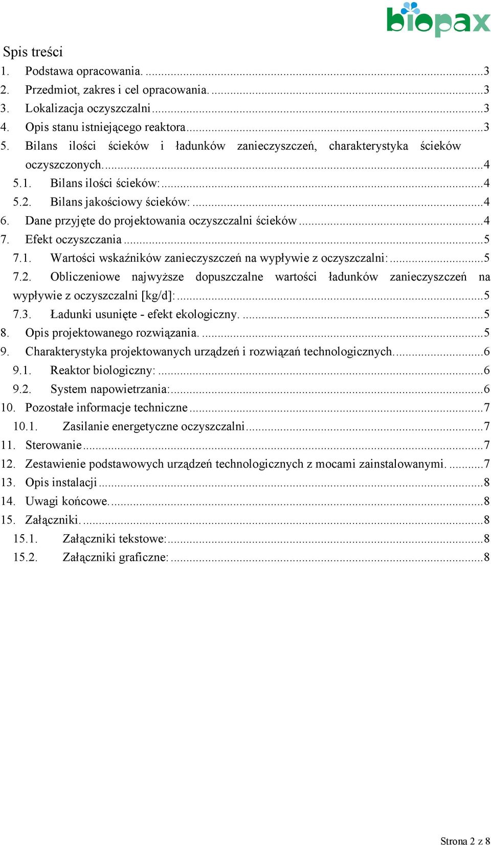 Dane przyjęte do projektowania oczyszczalni ścieków...4 7. Efekt oczyszczania...5 7.1. Wartości wskaźników zanieczyszczeń na wypływie z oczyszczalni:...5 7.2.