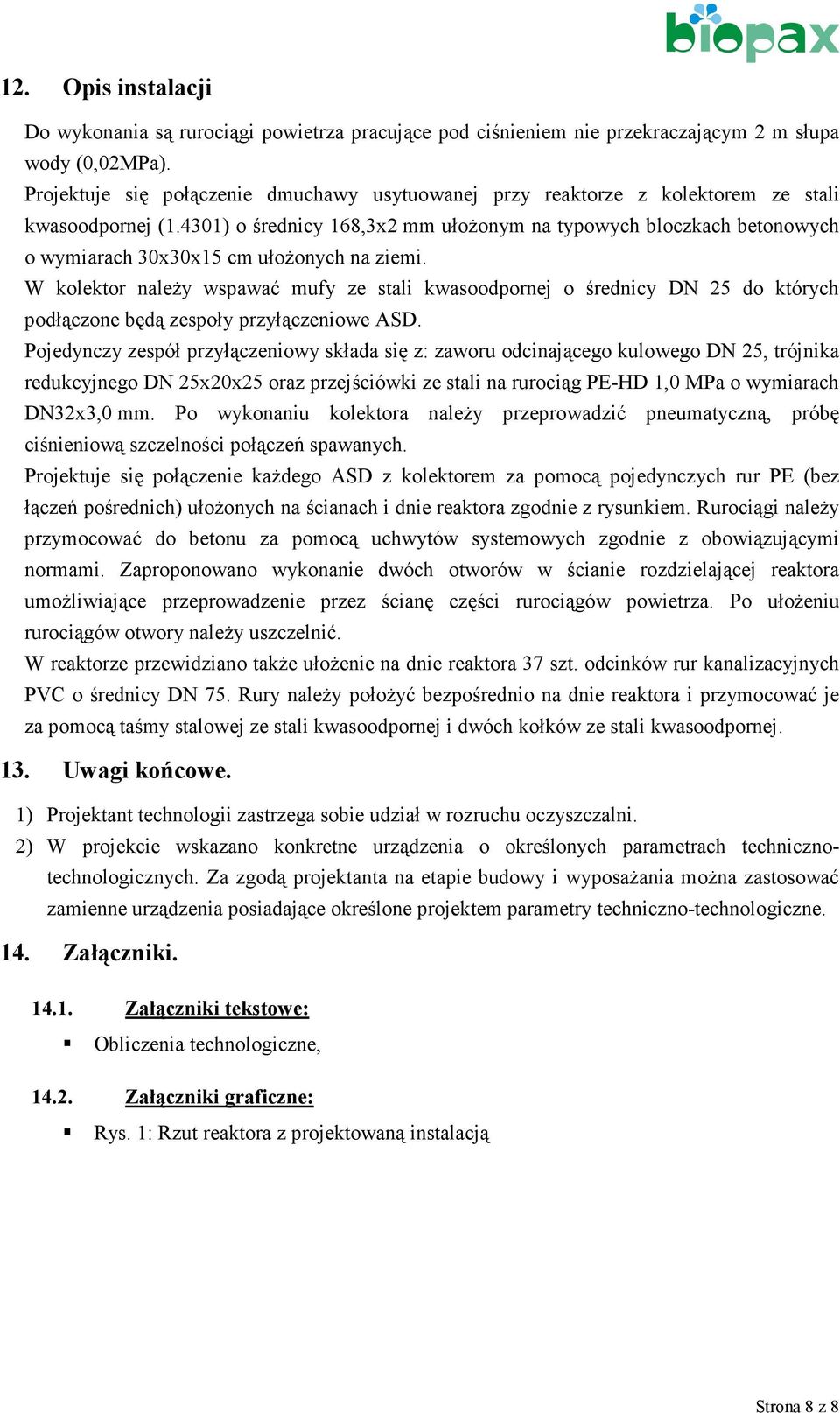 4301) o średnicy 168,3x2 mm ułoŝonym na typowych bloczkach betonowych o wymiarach 30x30x15 cm ułoŝonych na ziemi.