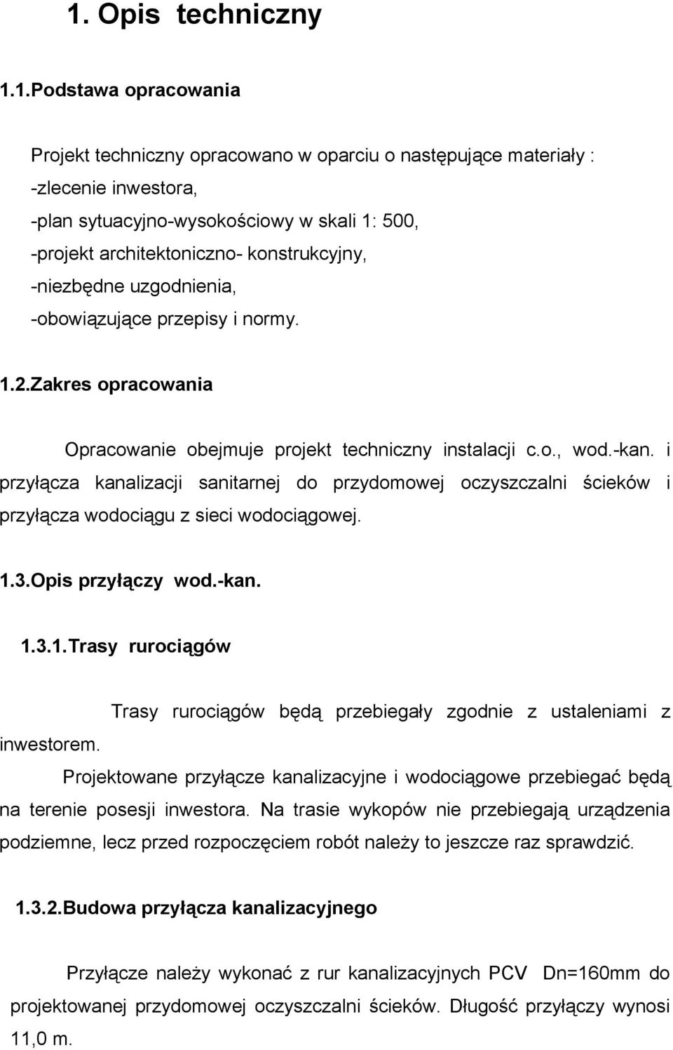 i przyłącza kanalizacji sanitarnej do przydomowej oczyszczalni ścieków i przyłącza wodociągu z sieci wodociągowej. 1.
