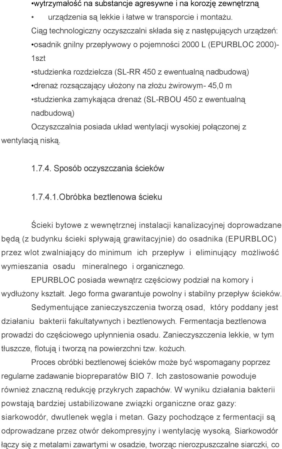 drenaż rozsączający ułożony na złożu żwirowym- 45,0 m studzienka zamykająca drenaż (SL-RBOU 450 z ewentualną nadbudową) Oczyszczalnia posiada układ wentylacji wysokiej połączonej z wentylacją niską.