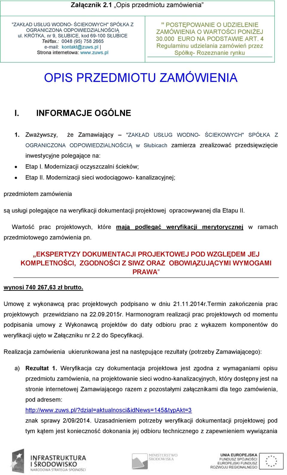 4 Regulaminu udzielania zamówień przez Spółkę- Rozeznanie rynku OPIS PRZEDMIOTU ZAMÓWIENIA I. INFORMACJE OGÓLNE 1.