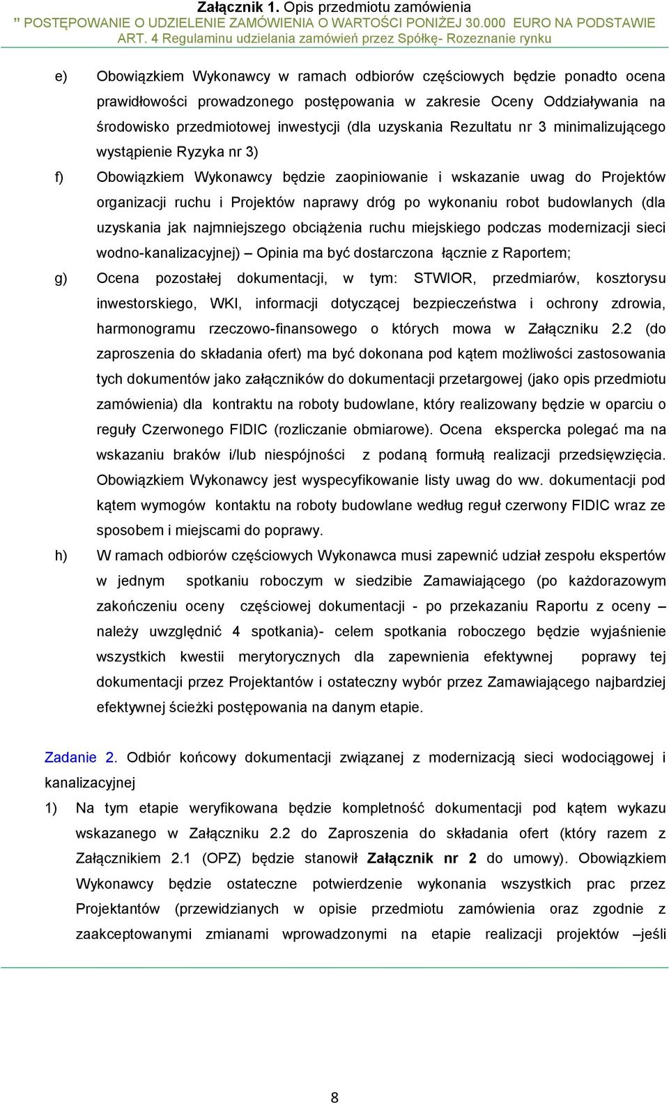 robot budowlanych (dla uzyskania jak najmniejszego obciążenia ruchu miejskiego podczas modernizacji sieci wodno-kanalizacyjnej) Opinia ma być dostarczona łącznie z Raportem; g) Ocena pozostałej