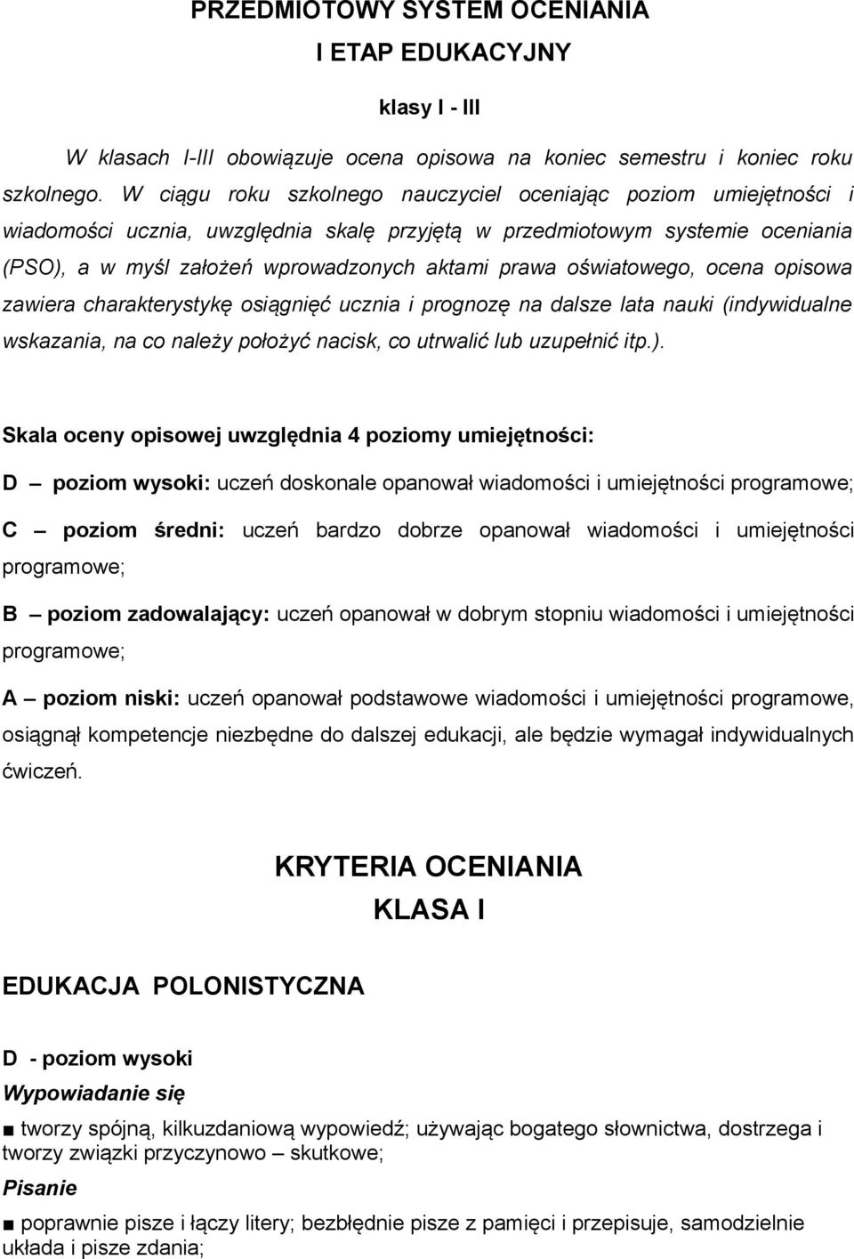 oświatowego, ocena opisowa zawiera charakterystykę osiągnięć ucznia i prognozę na dalsze lata nauki (indywidualne wskazania, na co należy położyć nacisk, co utrwalić lub uzupełnić itp.).