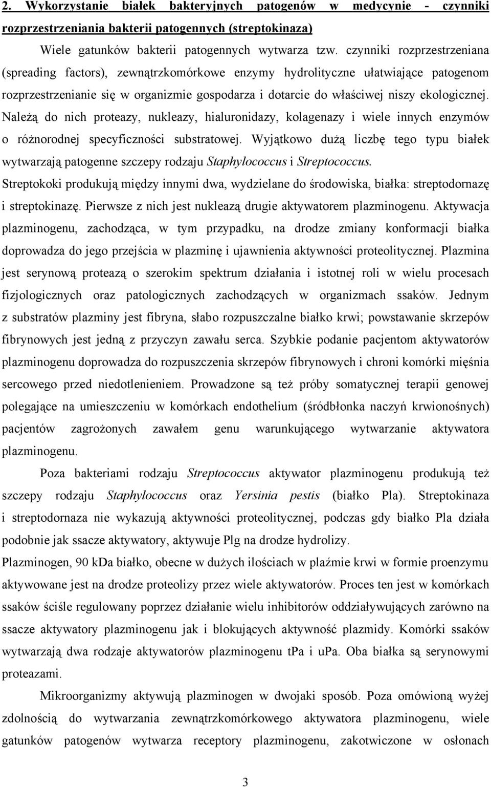 Należą do nich proteazy, nukleazy, hialuronidazy, kolagenazy i wiele innych enzymów o różnorodnej specyficzności substratowej.