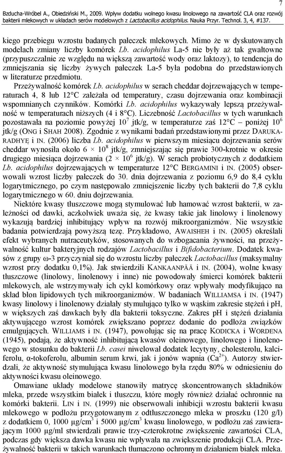 acidophilus La-5 nie były aż tak gwałtowne (przypuszczalnie ze względu na większą zawartość wody oraz laktozy), to tendencja do zmniejszania się liczby żywych pałeczek La-5 była podobna do