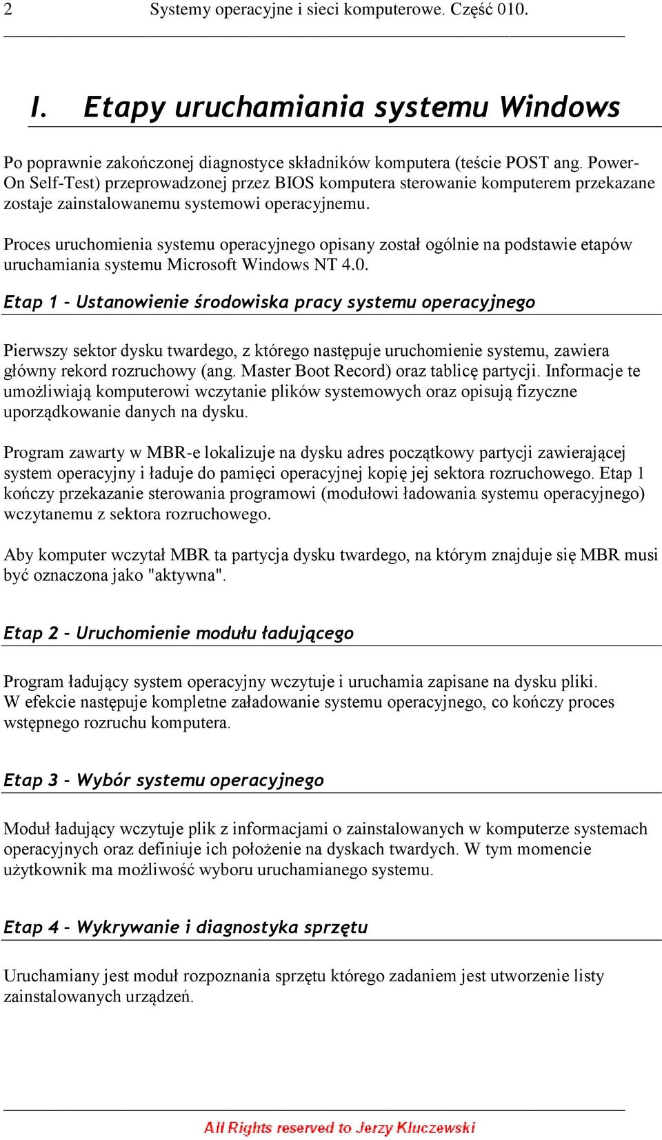 Proces uruchomienia systemu operacyjnego opisany został ogólnie na podstawie etapów uruchamiania systemu Microsoft Windows NT 4.0.