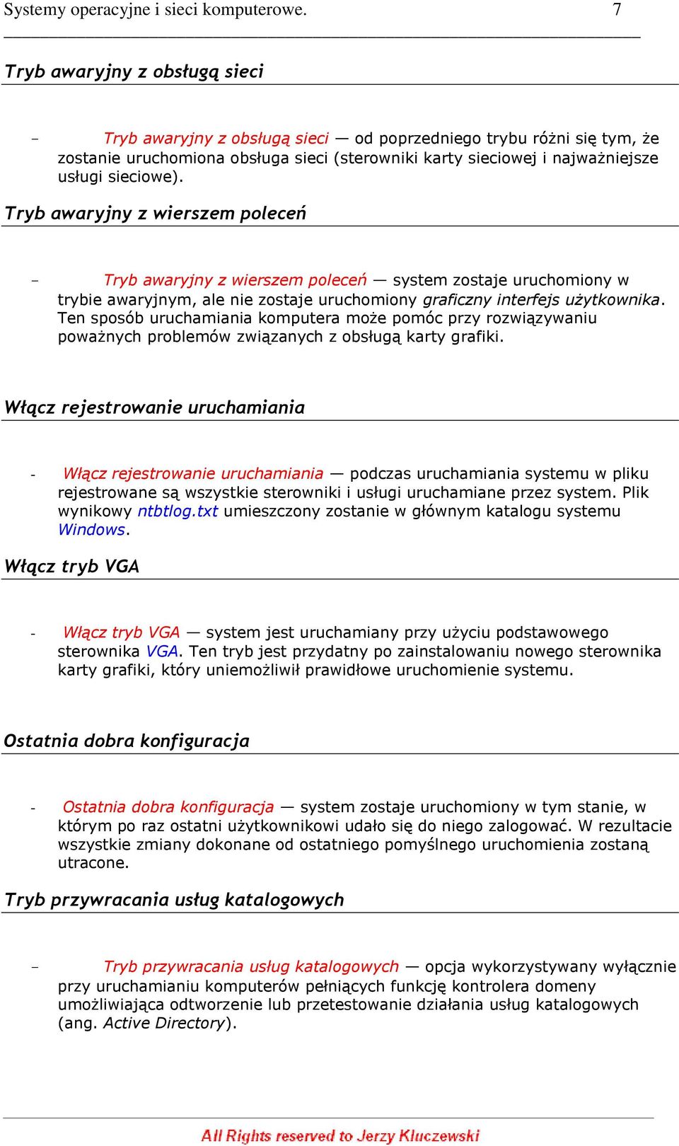 Tryb awaryjny z wierszem poleceń - Tryb awaryjny z wierszem poleceń system zostaje uruchomiony w trybie awaryjnym, ale nie zostaje uruchomiony graficzny interfejs użytkownika.