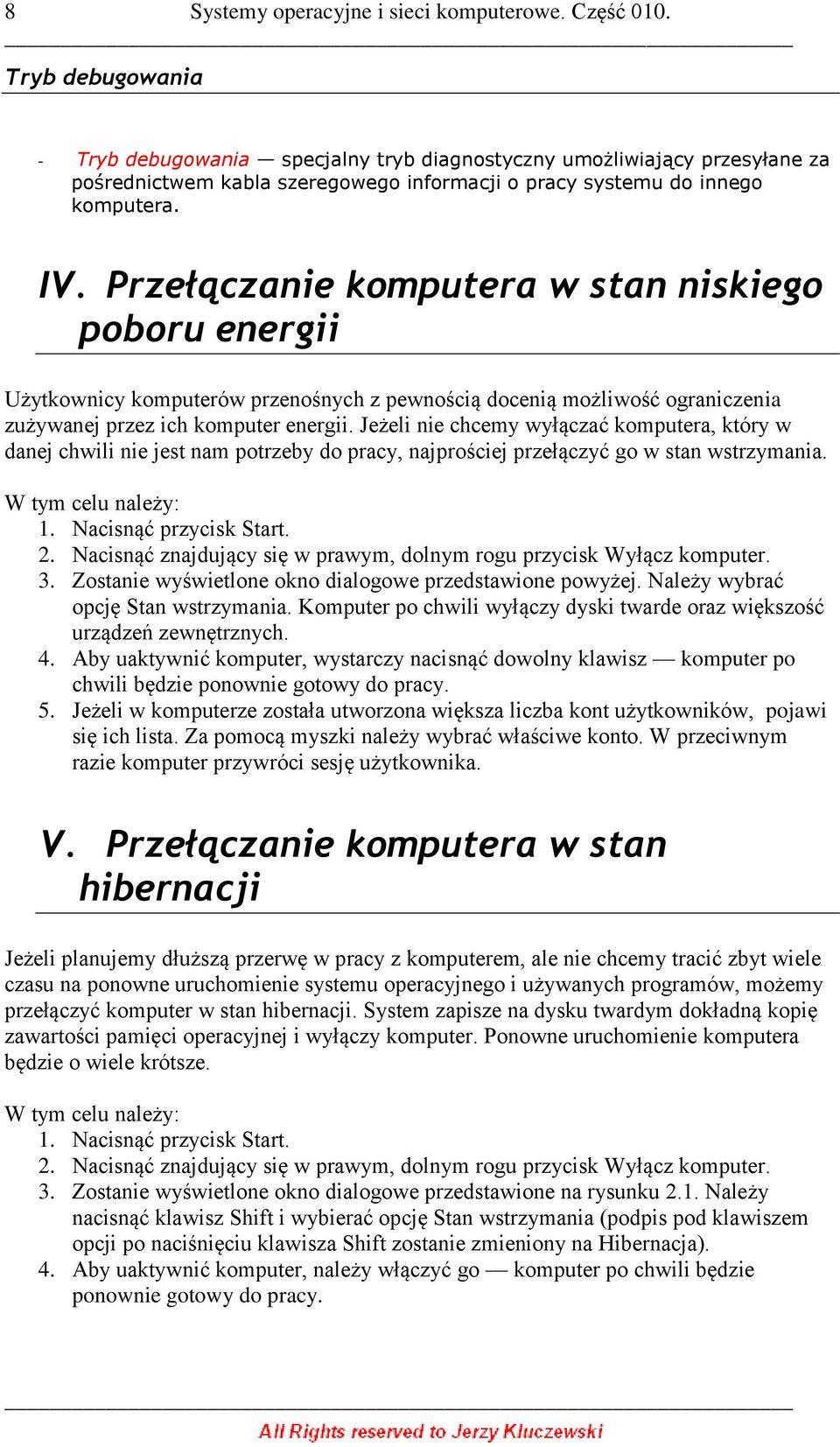 Przełączanie komputera w stan niskiego poboru energii Użytkownicy komputerów przenośnych z pewnością docenią możliwość ograniczenia zużywanej przez ich komputer energii.