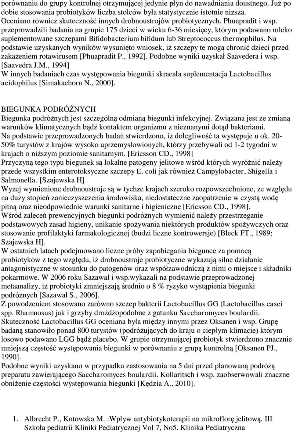 przeprowadzili badania na grupie 175 dzieci w wieku 6-36 miesięcy, którym podawano mleko suplementowane szczepami Bifidobacterium bifidum lub Streptococcus thermophilus.