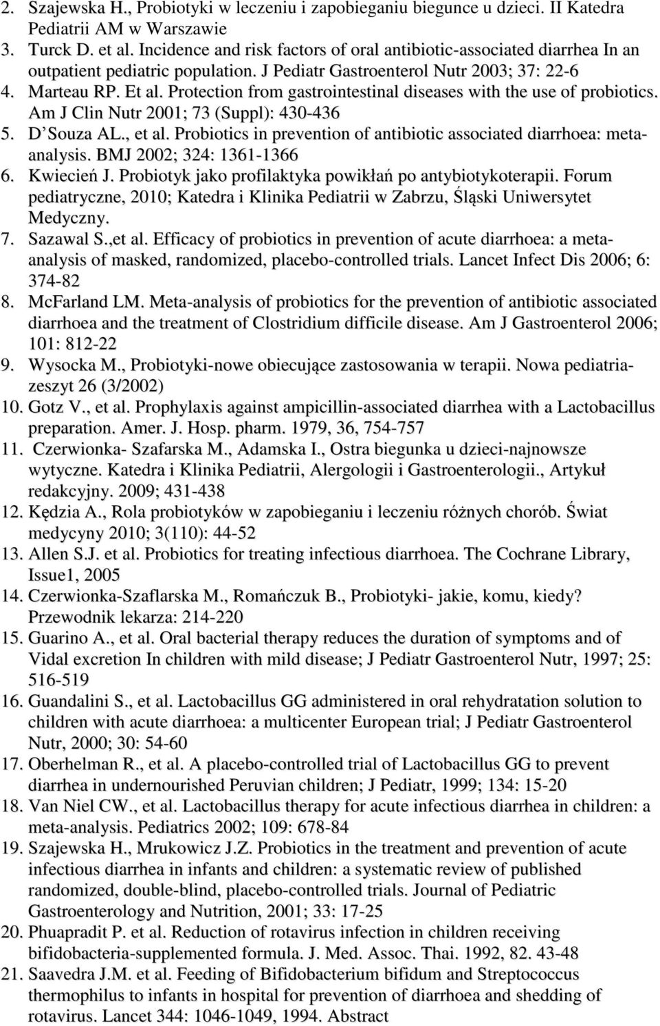 Protection from gastrointestinal diseases with the use of probiotics. Am J Clin Nutr 2001; 73 (Suppl): 430-436 5. D Souza AL., et al.