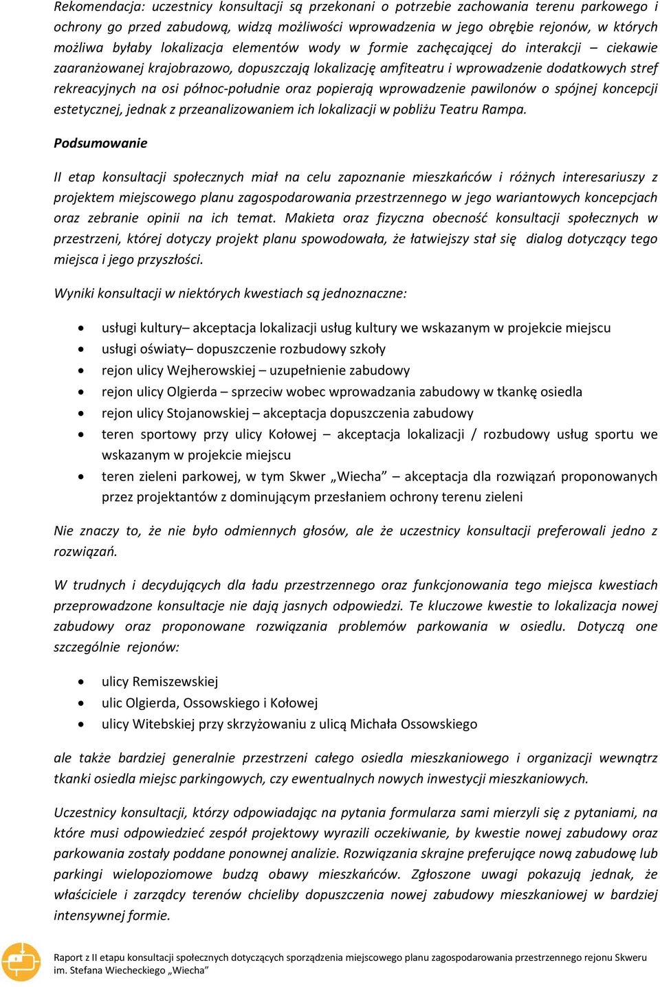 północ-południe oraz popierają wprowadzenie pawilonów o spójnej koncepcji estetycznej, jednak z przeanalizowaniem ich lokalizacji w pobliżu Teatru Rampa.