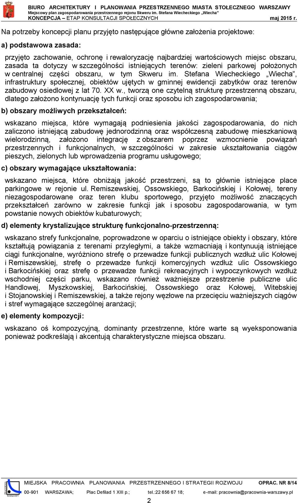 dotyczy w szczególności istniejących terenów: zieleni parkowej położonych w centralnej części obszaru, w tym Skweru, infrastruktury społecznej, obiektów ujętych w gminnej ewidencji zabytków oraz