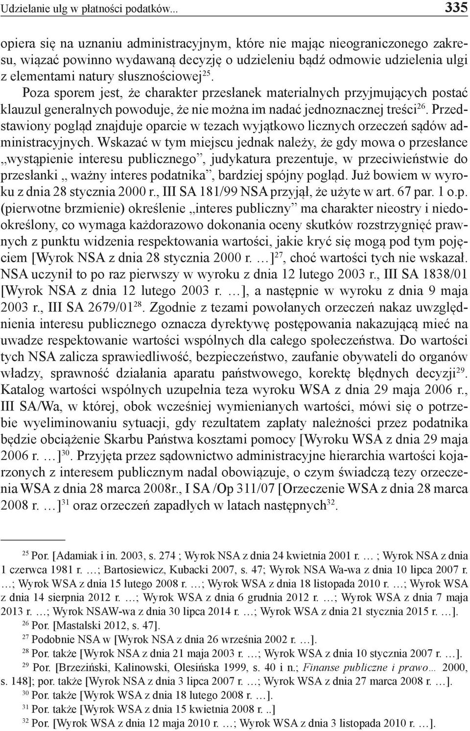 Poza sporem jest, że charakter przesłanek materialnych przyjmujących postać klauzul generalnych powoduje, że nie można im nadać jednoznacznej treści 26.