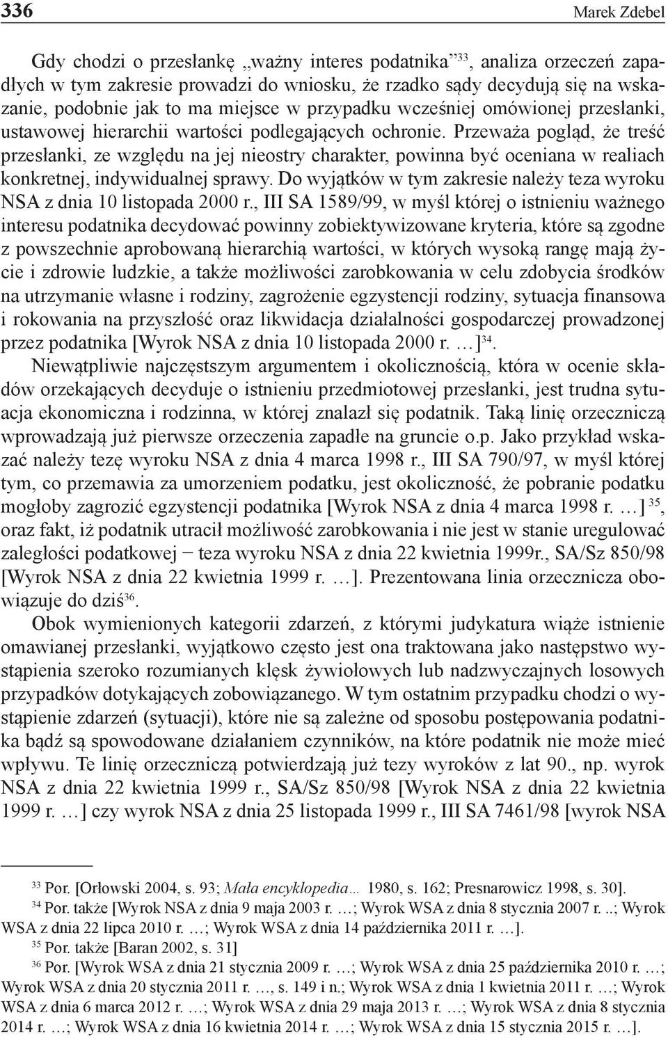 Przeważa pogląd, że treść przesłanki, ze względu na jej nieostry charakter, powinna być oceniana w realiach konkretnej, indywidualnej sprawy.