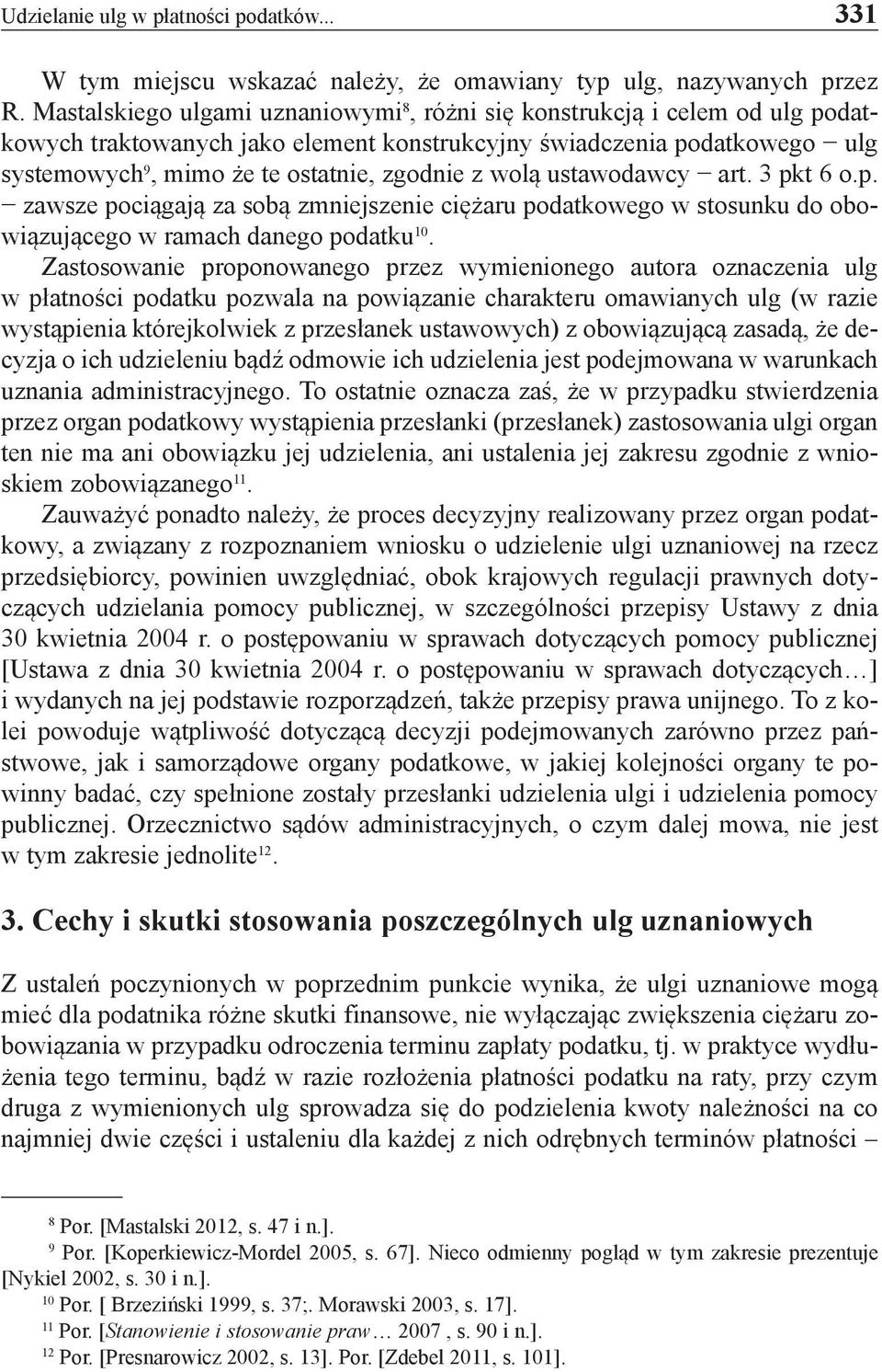 wolą ustawodawcy art. 3 pkt 6 o.p. zawsze pociągają za sobą zmniejszenie ciężaru podatkowego w stosunku do obowiązującego w ramach danego podatku 10.