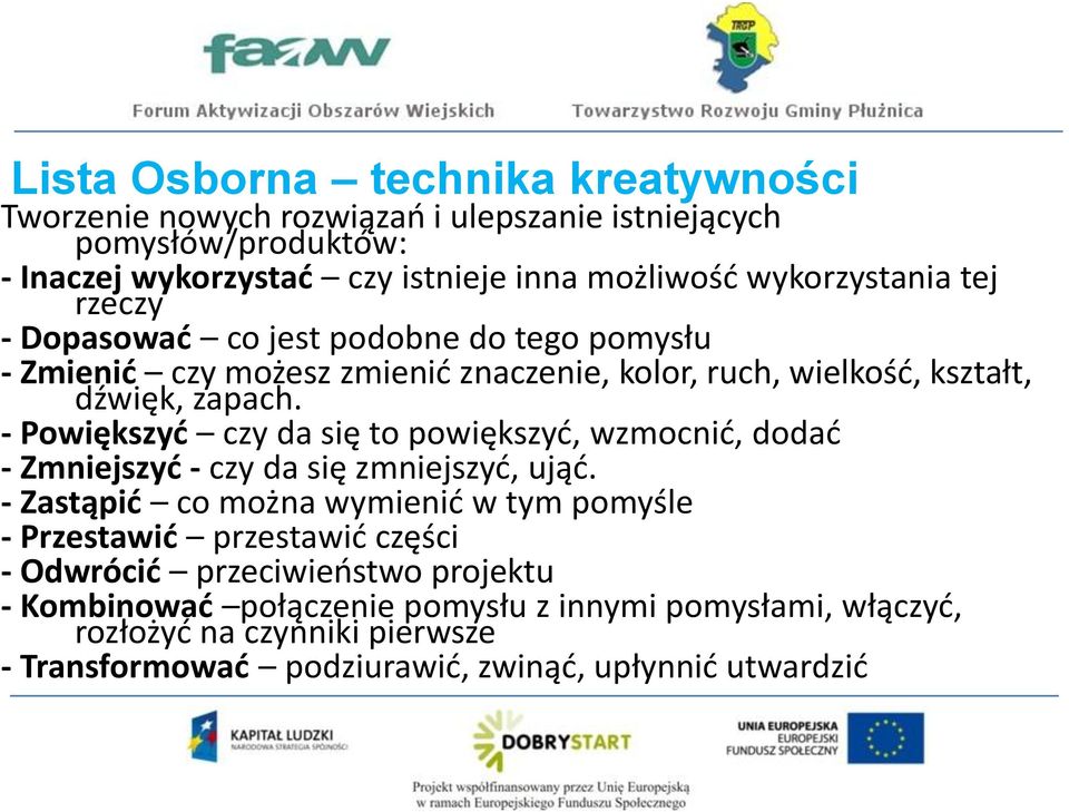 - Powiększyd czy da się to powiększyd, wzmocnid, dodad - Zmniejszyd - czy da się zmniejszyd, ująd.