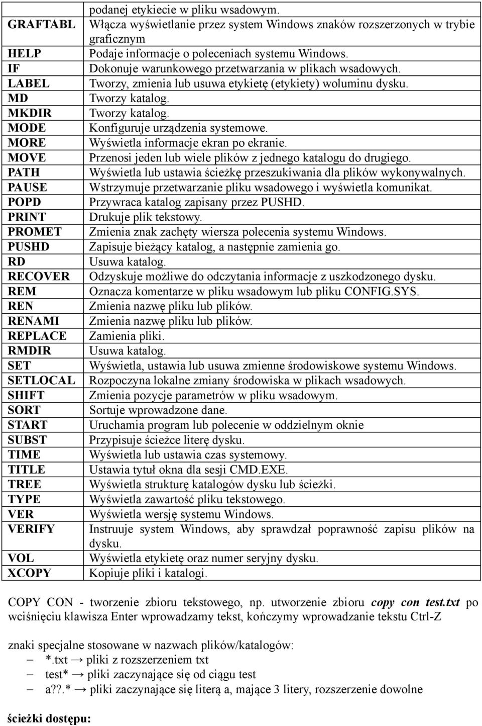 Dokonuje warunkowego przetwarzania w plikach wsadowych. Tworzy, zmienia lub usuwa etykietę (etykiety) woluminu dysku. Tworzy katalog. Tworzy katalog. Konfiguruje urządzenia systemowe.