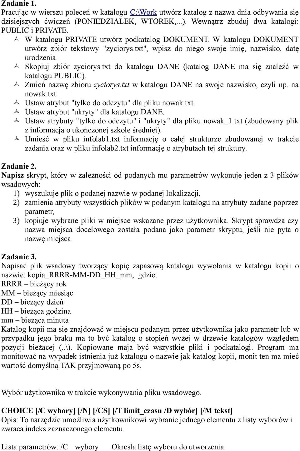 txt do katalogu DANE (katalog DANE ma się znaleźć w katalogu PUBLIC). Zmień nazwę zbioru zyciorys.txt w katalogu DANE na swoje nazwisko, czyli np. na nowak.