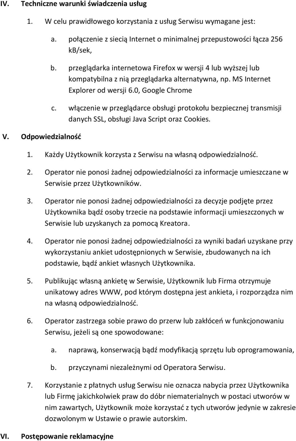 MS Internet Explorer od wersji 6.0, Google Chrome c. włączenie w przeglądarce obsługi protokołu bezpiecznej transmisji danych SSL, obsługi Java Script oraz Cookies. 1.