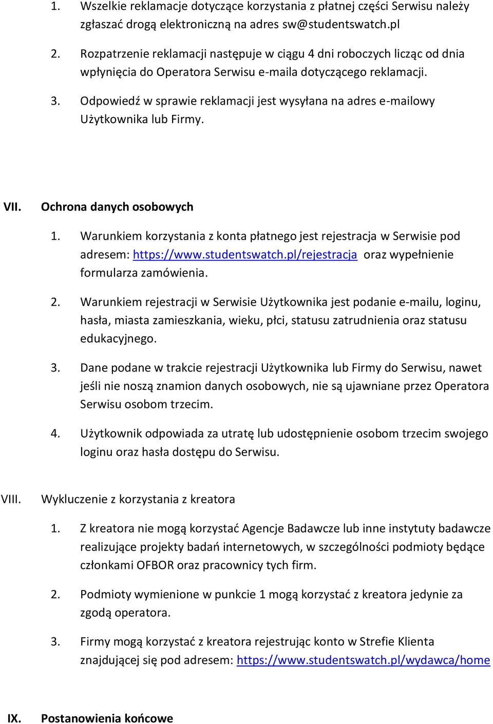 Odpowiedź w sprawie reklamacji jest wysyłana na adres e-mailowy Użytkownika lub Firmy. VII. Ochrona danych osobowych 1.