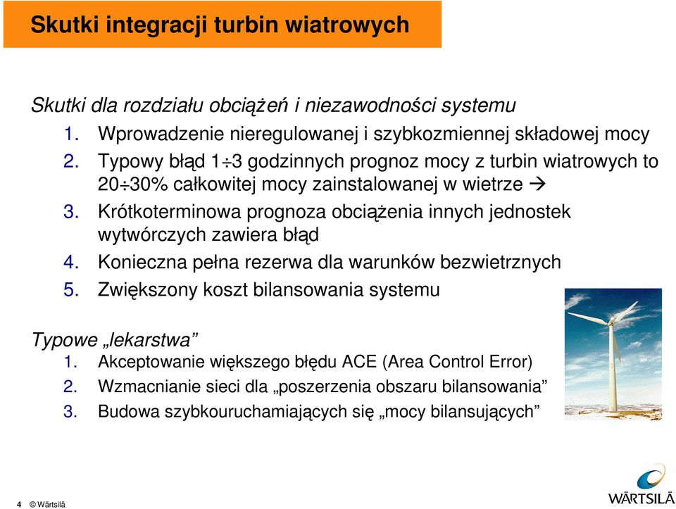 Krótkoterminowa prognoza obciążenia innych jednostek wytwórczych zawiera błąd 4. Konieczna pełna rezerwa dla warunków bezwietrznych 5.