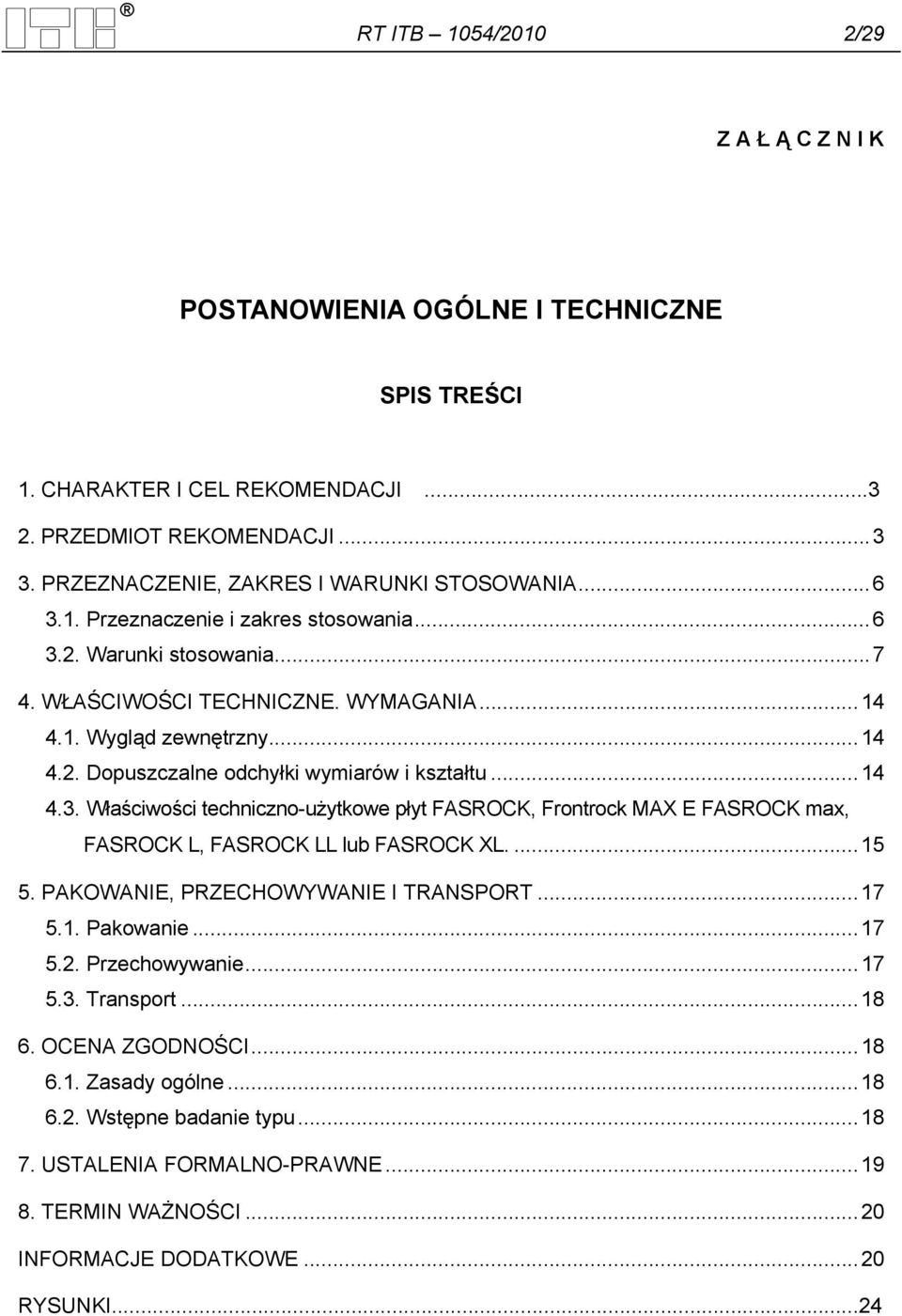 .. 14 4.3. Właściwości techniczno-użytkowe płyt FASROCK, Frontrock MAX E FASROCK max, FASROCK L, FASROCK LL lub FASROCK XL.... 15 5. PAKOWANIE, PRZECHOWYWANIE I TRANSPORT... 17 5.1. Pakowanie... 17 5.2.