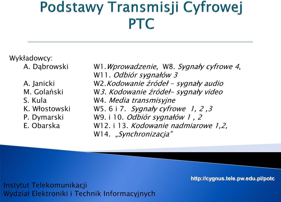 Włostowski W5. 6 i 7. Sygnały cyfrowe 1, 2,3 P. Dymarski W9. i 10. Odbiór sygnałów 1, 2 E. Obarska W12. i 13.