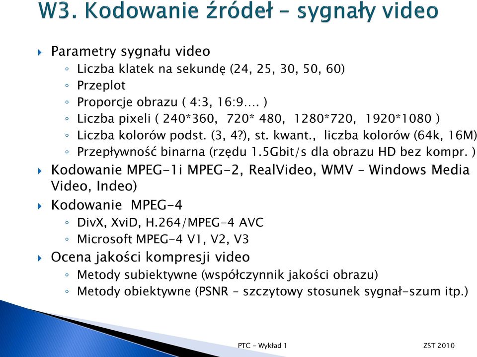 , liczba kolorów (64k, 16M) Przepływność binarna (rzędu 1.5Gbit/s dla obrazu HD bez kompr.