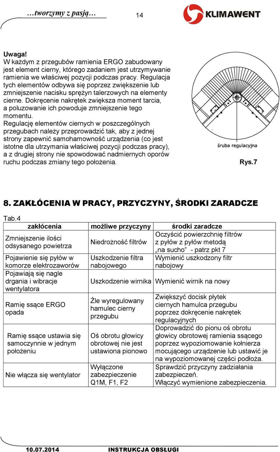 Dokręcenie nakrętek zwiększa moment tarcia, a poluzowanie ich powoduje zmniejszenie tego momentu.