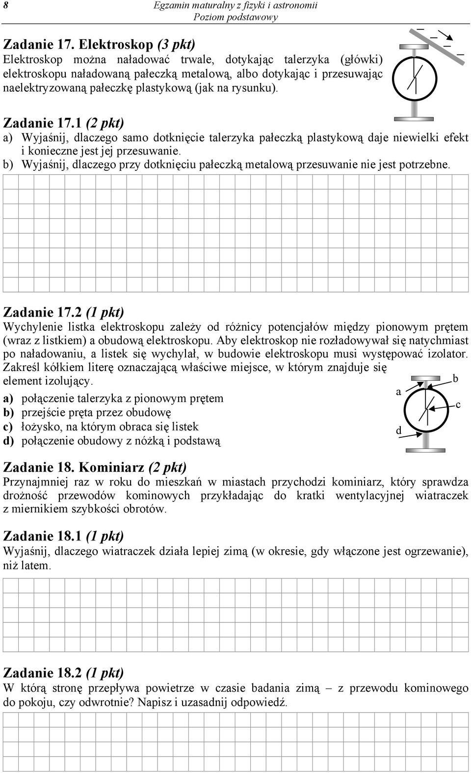 na rysunku). Zadanie 17.1 (2 pkt) a) Wyjaśnij, dlaczego samo dotknięcie talerzyka pałeczką plastykową daje niewielki efekt i konieczne jest jej przesuwanie.