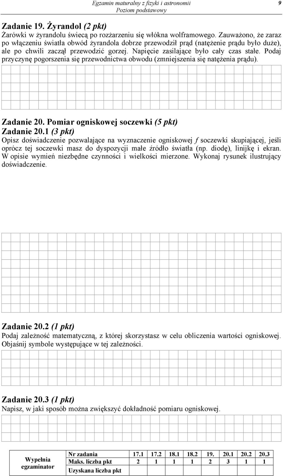 Podaj przyczynę pogorszenia się przewodnictwa obwodu (zmniejszenia się natężenia prądu). Zadanie 20. Pomiar ogniskowej soczewki (5 pkt) Zadanie 20.