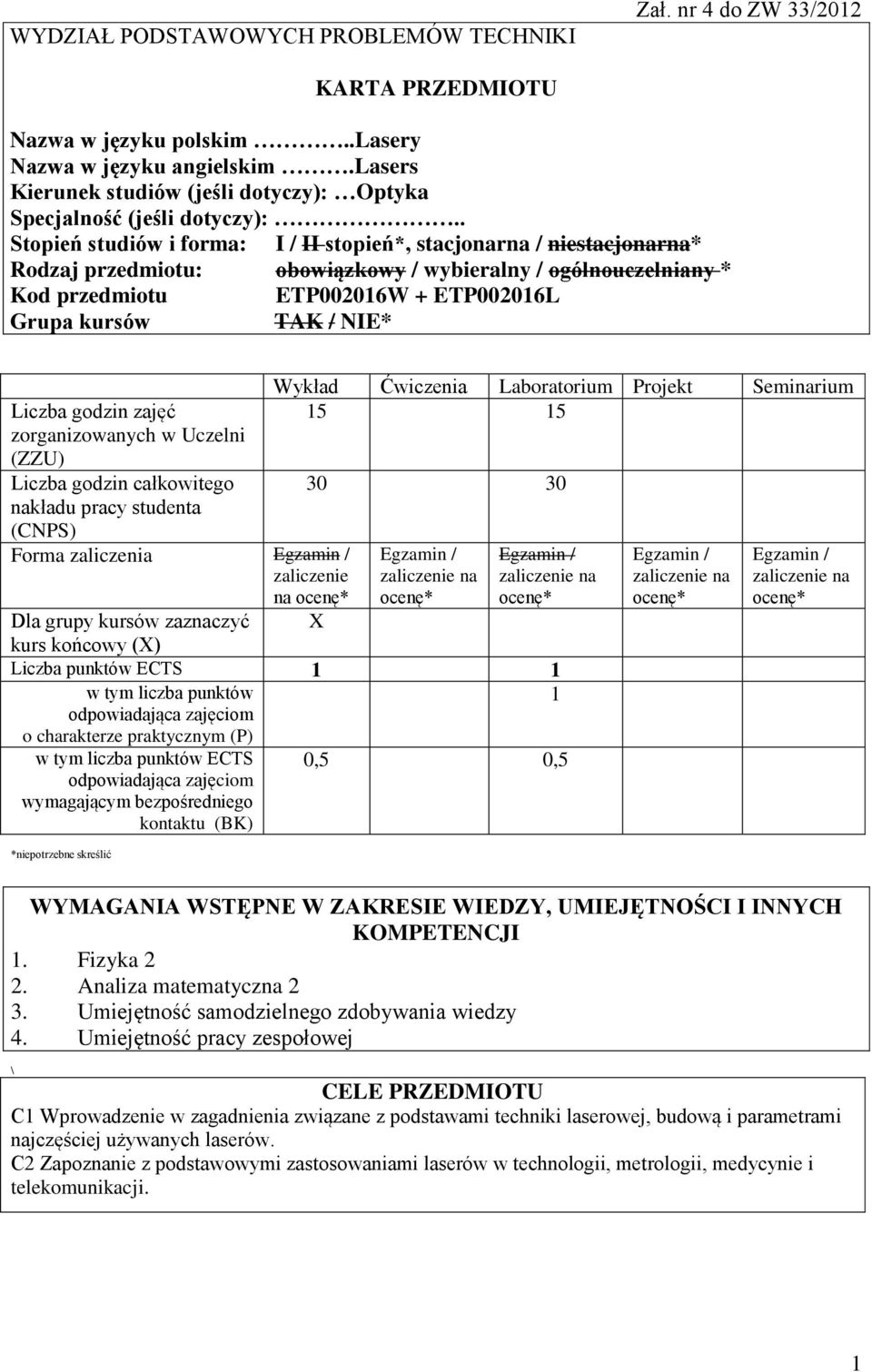 . Stopień studiów i forma: I / II stopień*, stacjonarna / niestacjonarna* Rodzaj przedmiotu: obowiązkowy / wybieralny / ogólnouczelniany * Kod przedmiotu ETP00016W + ETP00016L Grupa kursów TAK / NIE*