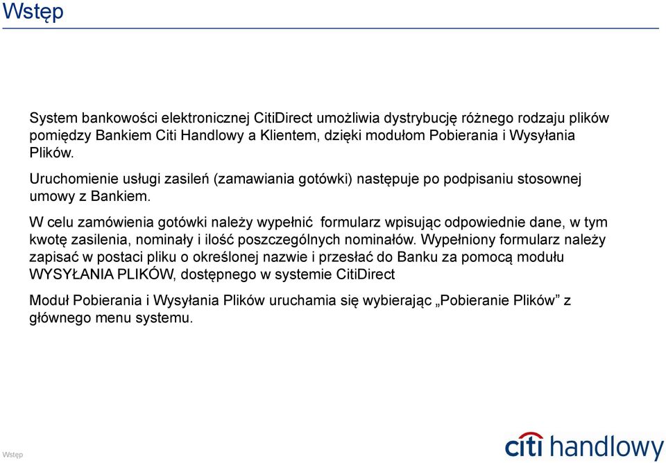 W celu zamówienia gotówki należy wypełnić formularz wpisując odpowiednie dane, w tym kwotę zasilenia, nominały i ilość poszczególnych nominałów.