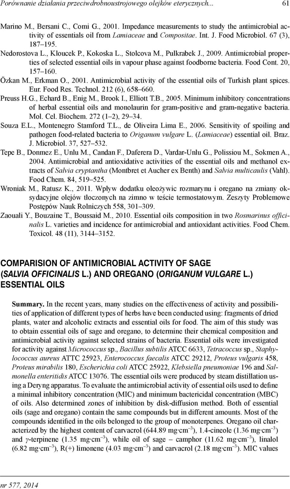, Pulkrabek J., 2009. Antimicrobial properties of selected essential oils in vapour phase against foodborne bacteria. Food Cont. 20, 157 160. Özkan M., Erkman O., 2001.