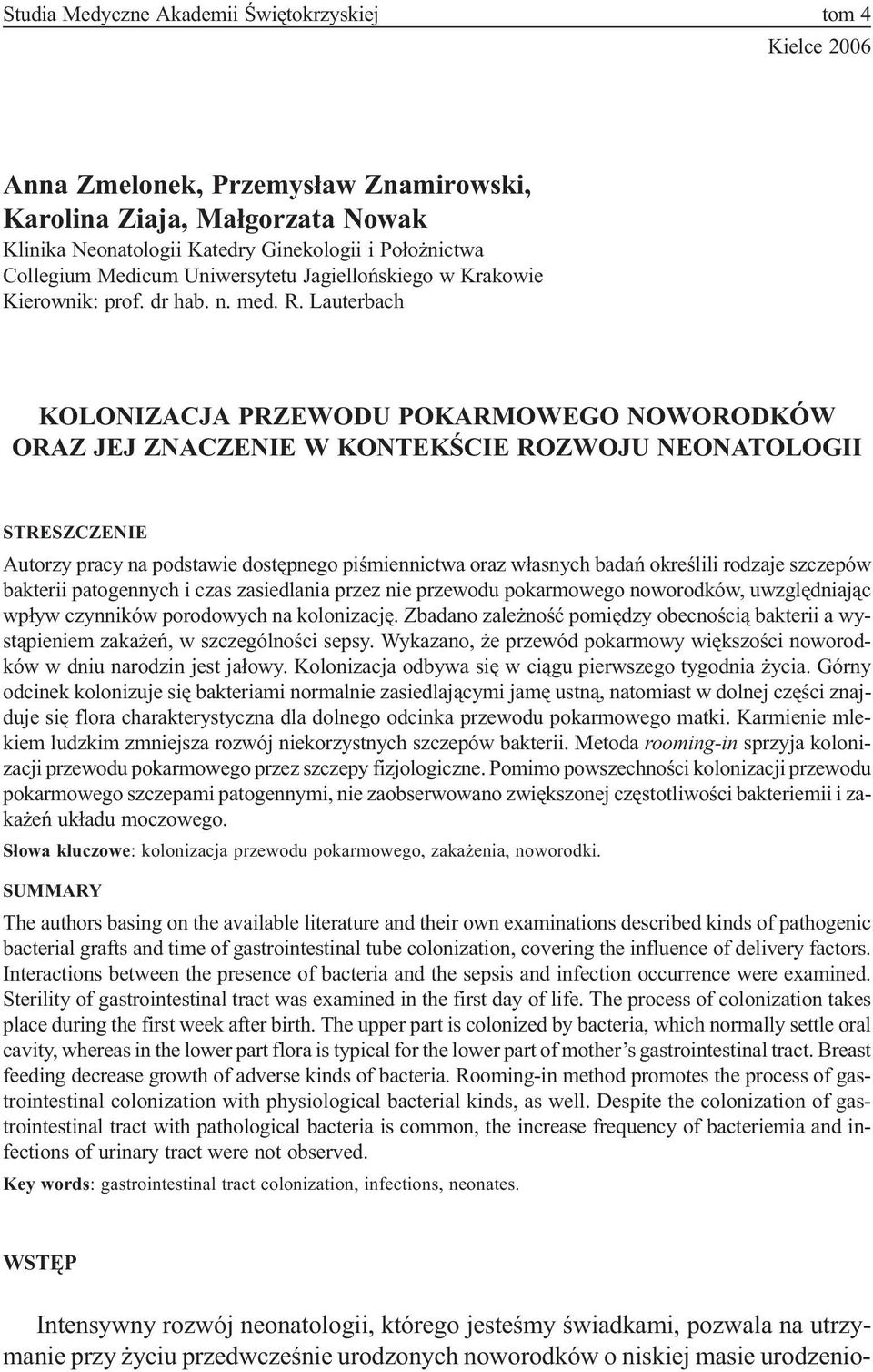 Lauterbach KOLONIZACJA PRZEWODU POKARMOWEGO NOWORODKÓW ORAZ JEJ ZNACZENIE W KONTEKŒCIE ROZWOJU NEONATOLOGII STRESZCZENIE Autorzy pracy na podstawie dostêpnego piœmiennictwa oraz w³asnych badañ