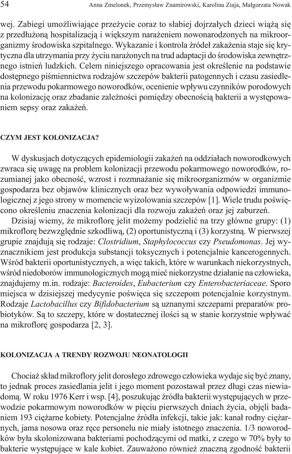Wykazanie i kontrola Ÿróde³ zaka enia staje siê krytyczna dla utrzymania przy yciu nara onych na trud adaptacji do œrodowiska zewnêtrznego istnieñ ludzkich.