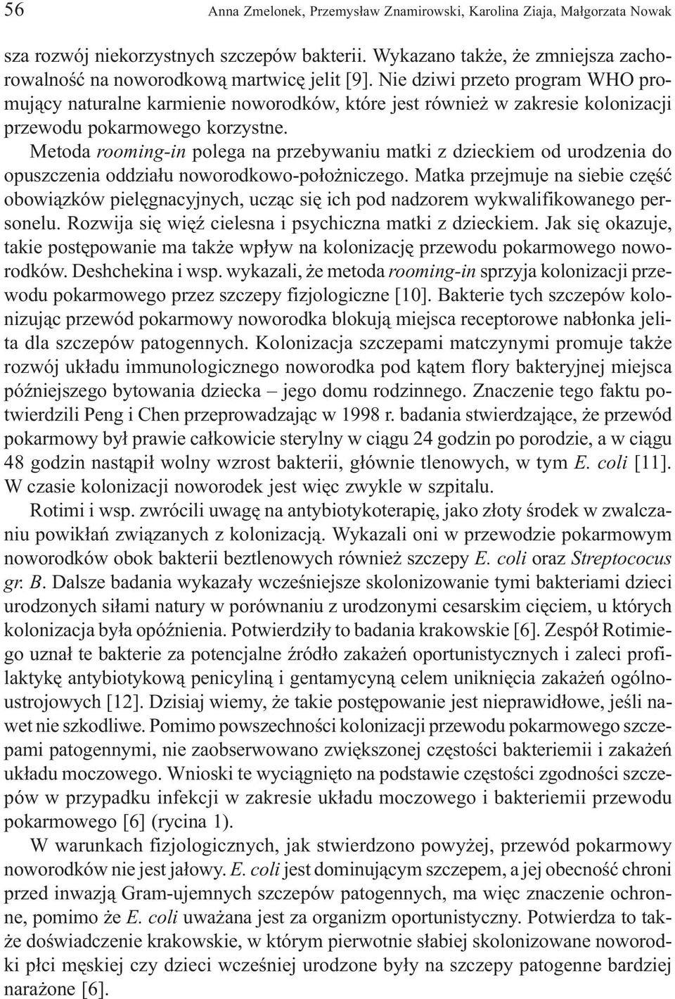 Metoda rooming-in polega na przebywaniu matki z dzieckiem od urodzenia do opuszczenia oddzia³u noworodkowo-po³o niczego.