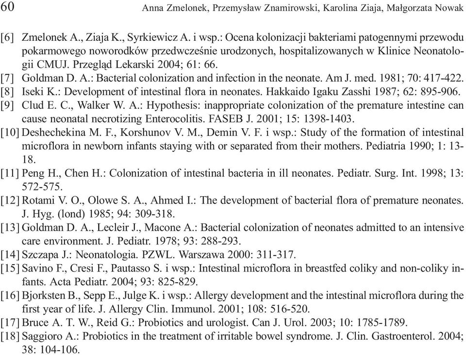 : Bacterial colonization and infection in the neonate. Am J. med. 1981; 70: 417-422. [8] Iseki K.: Development of intestinal flora in neonates. Hakkaido Igaku Zasshi 1987; 62: 895-906. [9] Cl