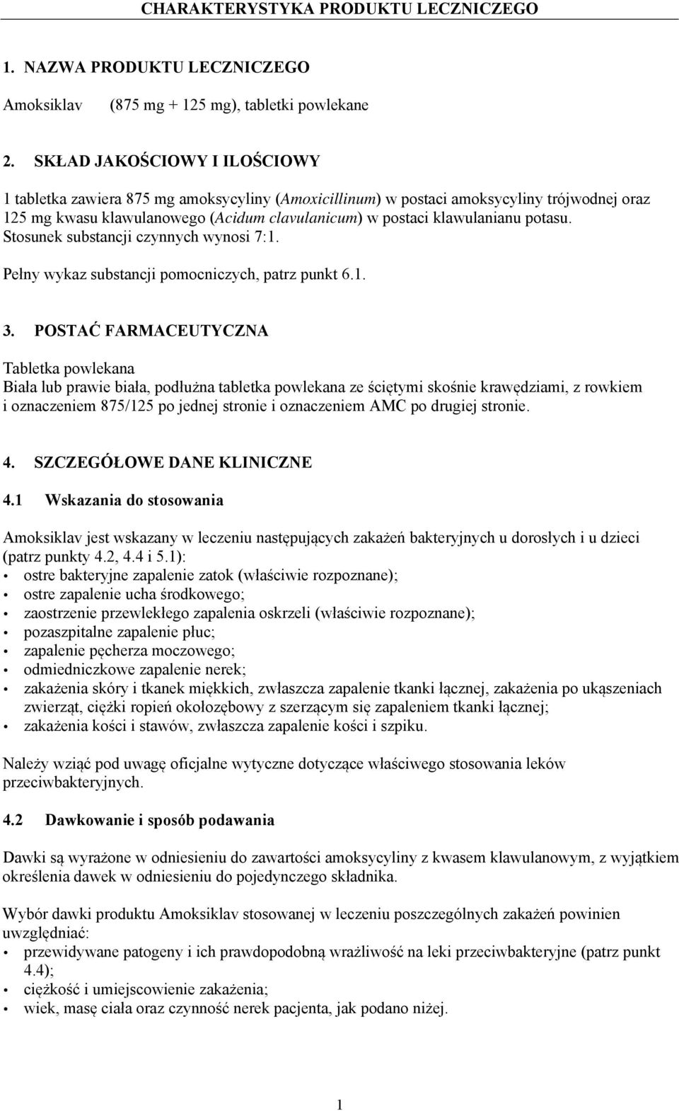 potasu. Stosunek substancji czynnych wynosi 7:1. Pełny wykaz substancji pomocniczych, patrz punkt 6.1. 3.