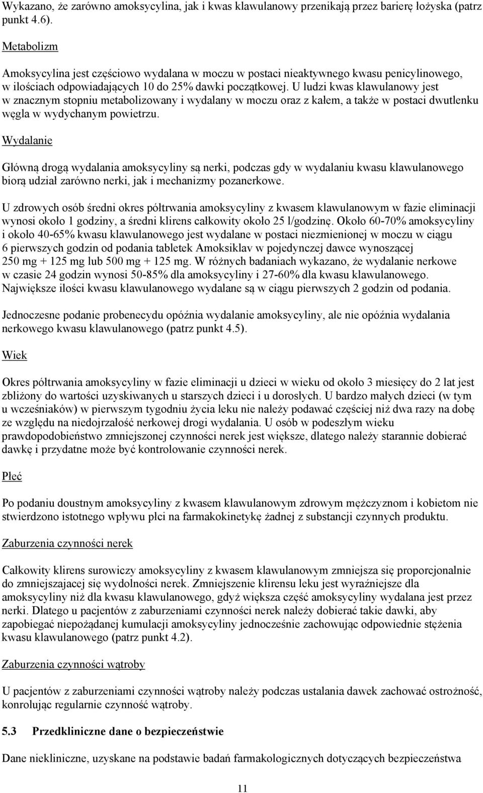 U ludzi kwas klawulanowy jest w znacznym stopniu metabolizowany i wydalany w moczu oraz z kałem, a także w postaci dwutlenku węgla w wydychanym powietrzu.