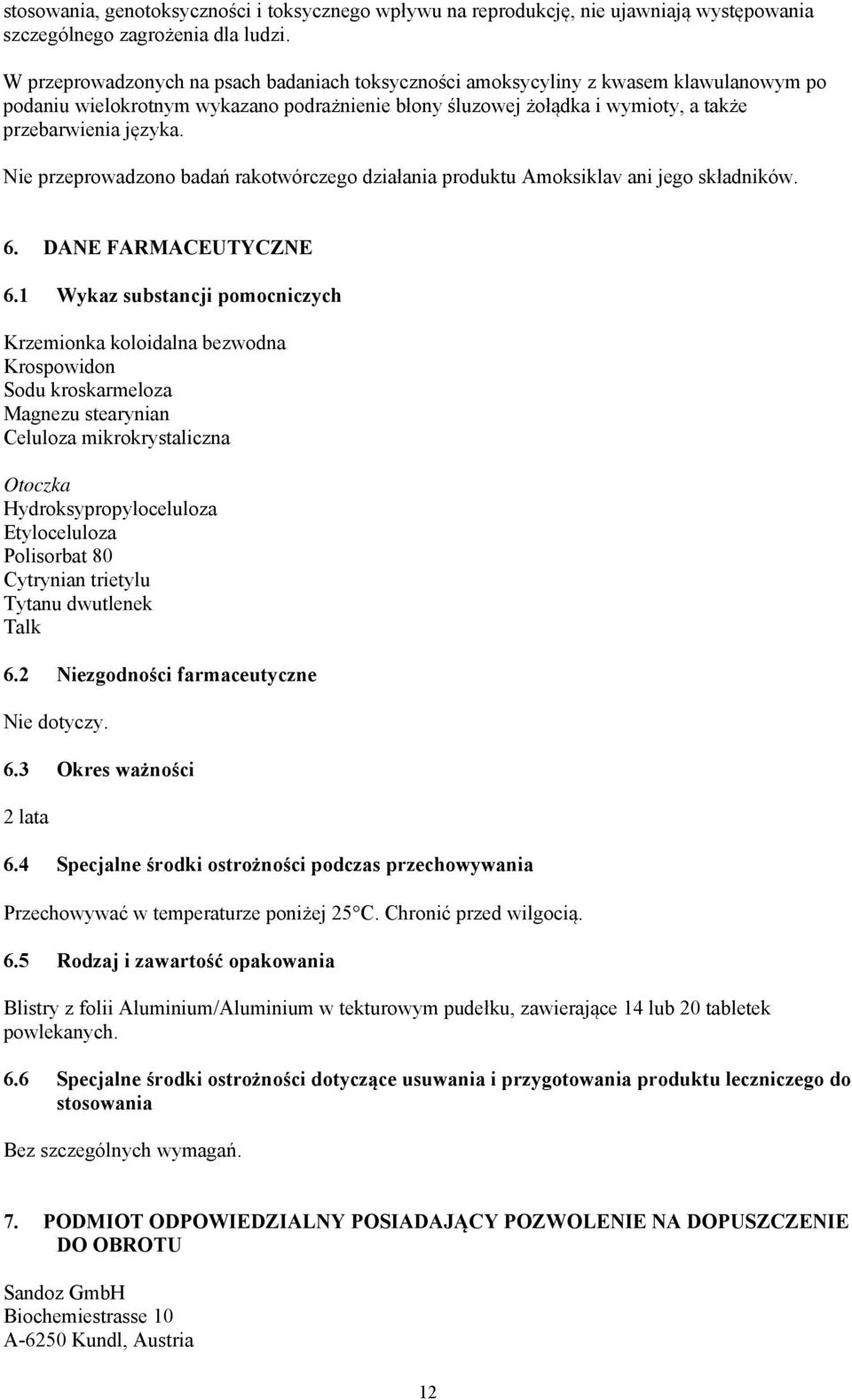 Nie przeprowadzono badań rakotwórczego działania produktu Amoksiklav ani jego składników. 6. DANE FARMACEUTYCZNE 6.