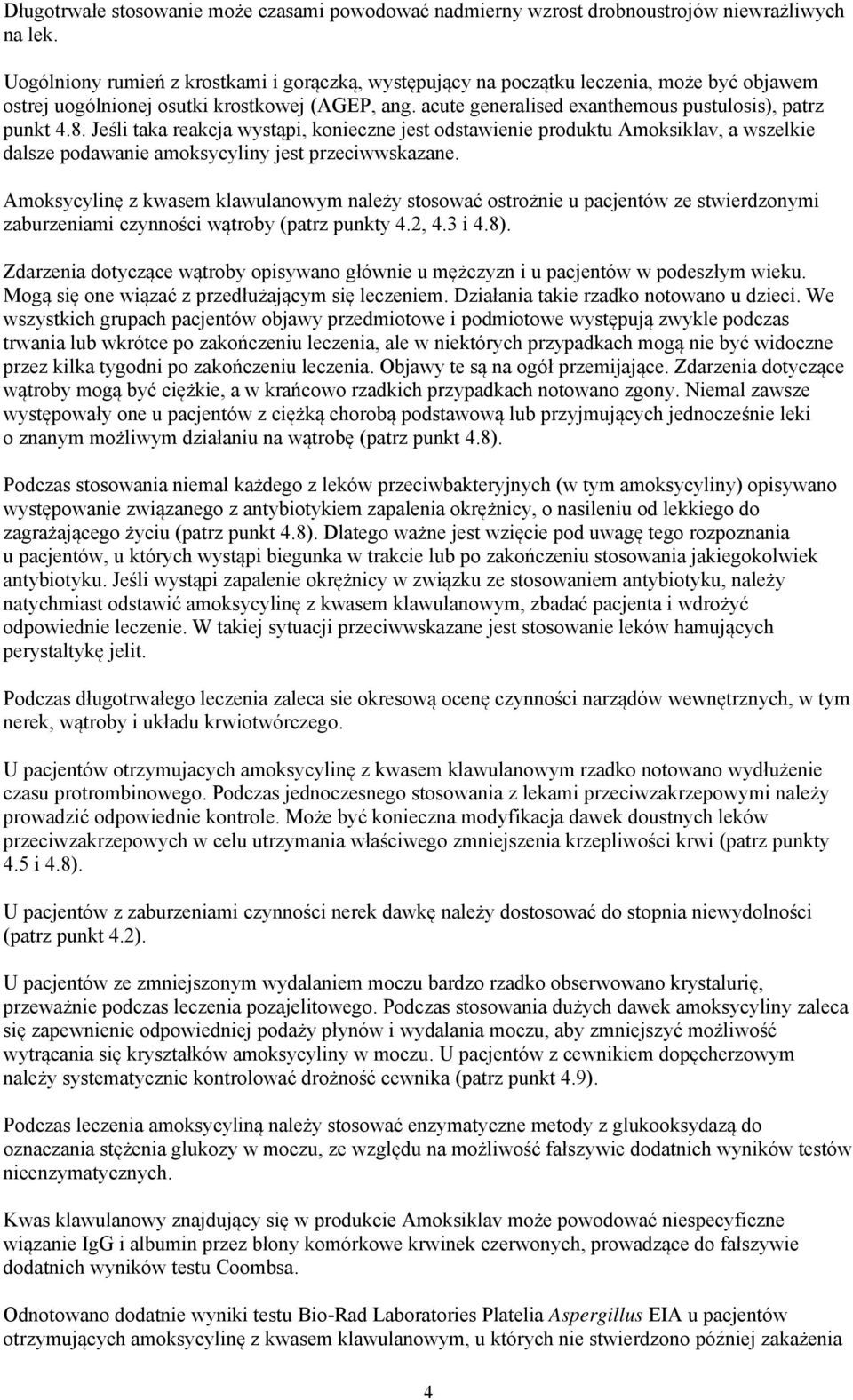 8. Jeśli taka reakcja wystąpi, konieczne jest odstawienie produktu Amoksiklav, a wszelkie dalsze podawanie amoksycyliny jest przeciwwskazane.