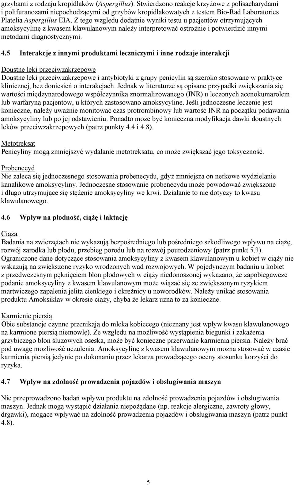 Z tego względu dodatnie wyniki testu u pacjentów otrzymujących amoksycylinę z kwasem klawulanowym należy interpretować ostrożnie i potwierdzić innymi metodami diagnostycznymi. 4.