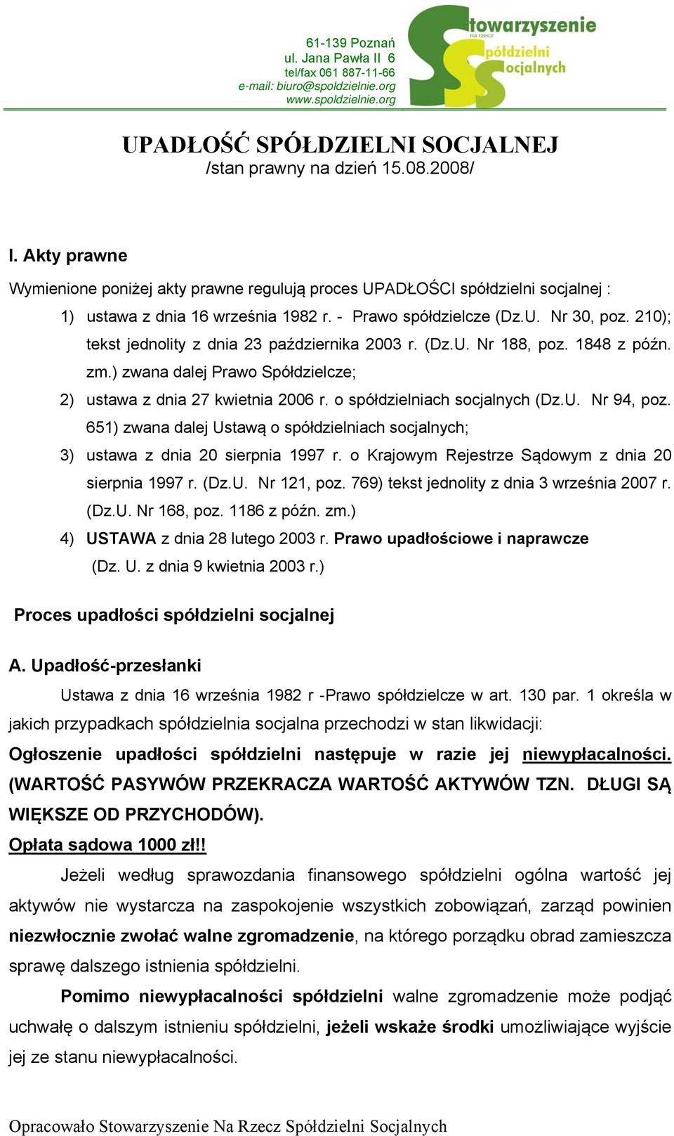 o spółdzielniach socjalnych (Dz.U. Nr 94, poz. 651) zwana dalej Ustawą o spółdzielniach socjalnych; 3) ustawa z dnia 20 sierpnia 1997 r. o Krajowym Rejestrze Sądowym z dnia 20 sierpnia 1997 r. (Dz.U. Nr 121, poz.