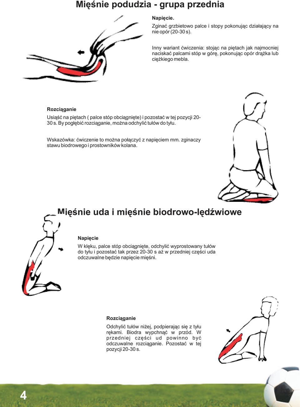 Usi¹œæ na piêtach ( palce stóp obci¹gniête) i pozostaæ w tej pozycji 20-30 s. By pog³êbiæ rozci¹ganie, mo na odchyliæ tu³ów do ty³u. Wskazówka: æwiczenie to mo na po³¹czyæ z napiêciem mm.