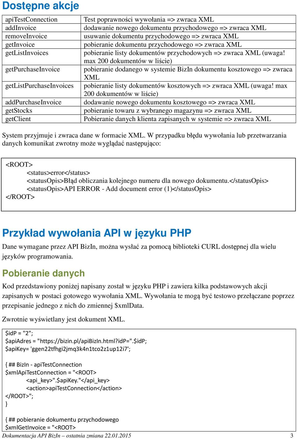 przychodowych => zwraca XML (uwaga! max 200 dokumentów w liście) pobieranie dodanego w systemie BizIn dokumentu kosztowego => zwraca XML pobieranie listy dokumentów kosztowych => zwraca XML (uwaga!