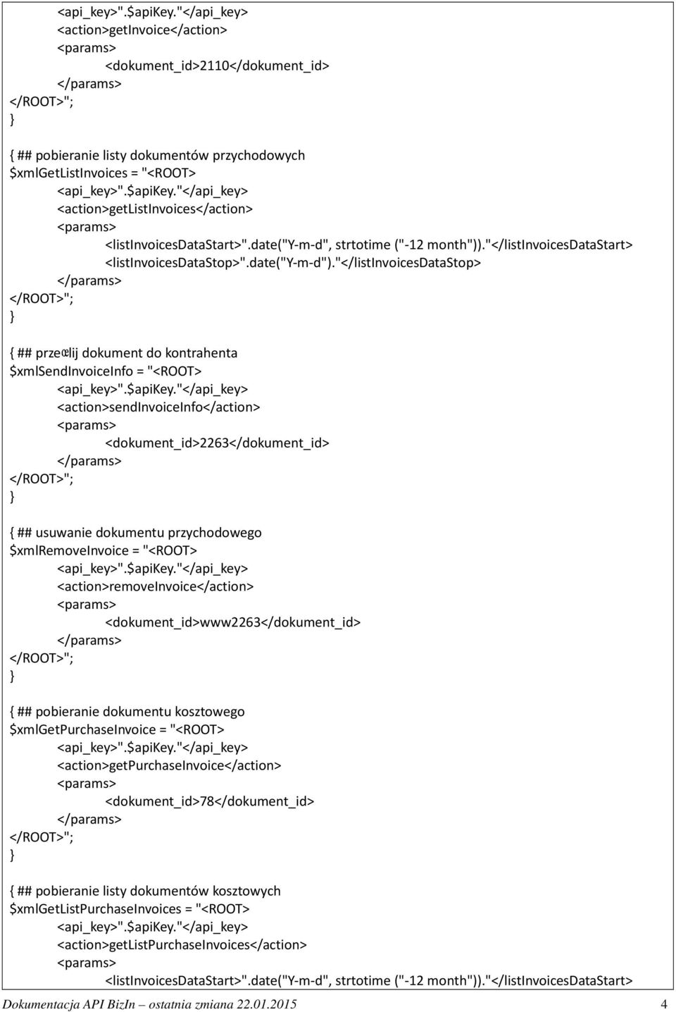 "</listinvoicesdatastop> { ## przeœlij dokument do kontrahenta $xmlsendinvoiceinfo = "<ROOT> <action>sendinvoiceinfo</action> <dokument_id>2263</dokument_id> { ## usuwanie dokumentu przychodowego